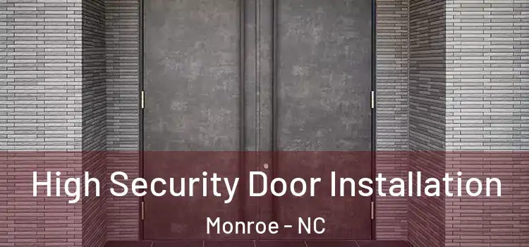 High Security Door Installation Monroe - NC