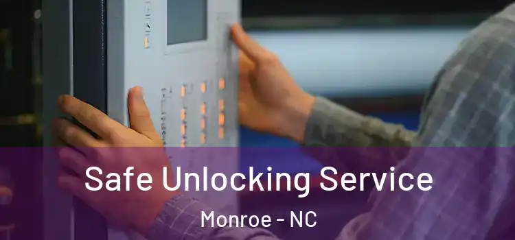 Safe Unlocking Service Monroe - NC